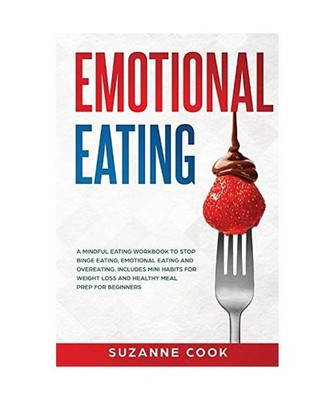 Emotional Eating: A Mindful Eating Workbook to Stop Binge Eating, Emotional Eati