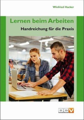 Lernen beim Arbeiten: Handreichung für die Praxis Winfried Hacker