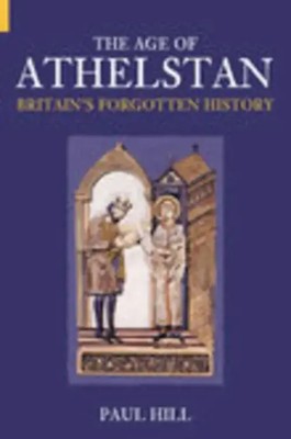 The Age of Athelstan | Britain's Forgotten History | Paul Hill | Englisch | Buch