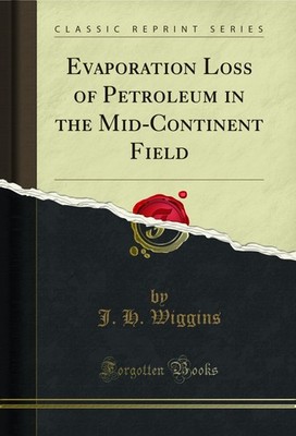 Evaporation Loss of Petroleum in the Mid-Continent Field (Classic Reprint)