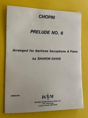 Prelude No. 6, Frederic Chopin, arr. Sharon Davis, for Baritone Sax and Piano