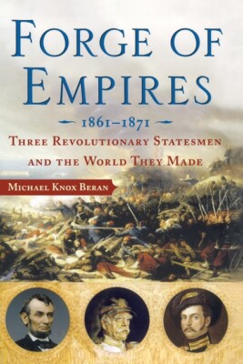 Forge Of Empires: Three Revolutionary Statesmen And The World They Made, 18...