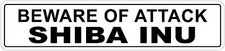  Aluminum Beware Of Attack Shiba Inu 4" x 18" Funny Metal Novelty Sign