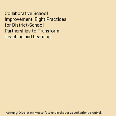 Collaborative School Improvement: Eight Practices for District-School Partnershi