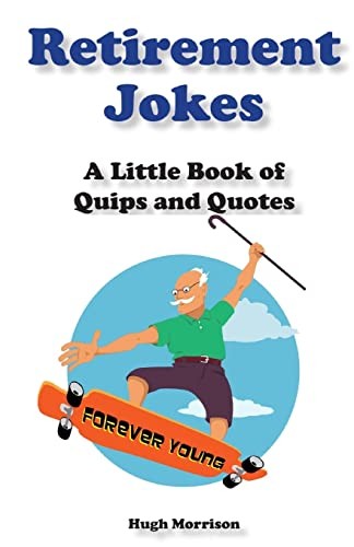 Retirement Jokes: A Little Book of Quips and Quotes,Hugh Morriso