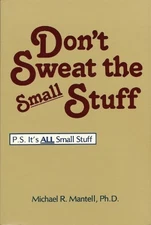 DON'T SWEAT THE SMALL STUFF: P.S. IT'S ALL SMALL STUFF By Michael R. Mantell VG+