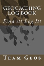 GEOCACHING LOG BOOK: FIND IT LOG IT By Team Geos  BRAND NEW 