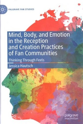 Mind, Body, and Emotion in the Reception and Creation Practices of Fan Commun...