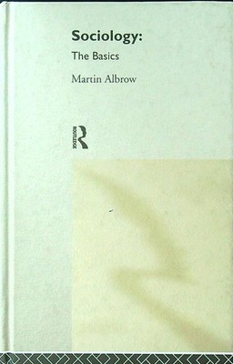 SOCIOLOGY: THE BASICS ALBROW MARTIN ROUTLEDGE 1999 \ GEBUNDEN