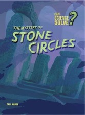 The Mystery of Stone Circles (Can Science Solve?) by Paul Mason - VERY GOOD