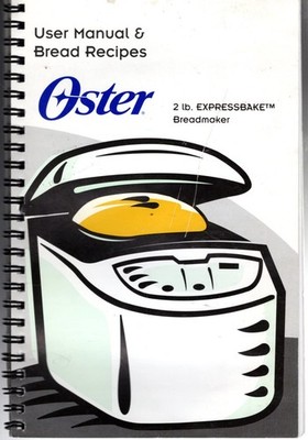 Oster User Manual & Bread Recipes: 2 Lb. EXPRESSBAKE Breadmaker
