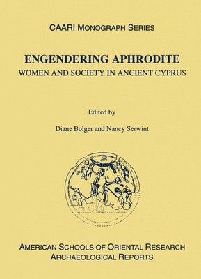 Engendering Aphrodite: Women and Society in Ancient Cyprus by Diane Bolger (Engl