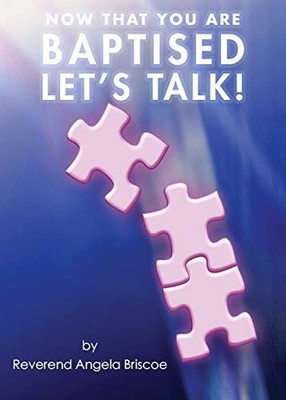 Now That You are Baptised, Let's Talk! Reverend Angela Briscoe N