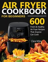 AIR Fryer Cookbook FOR Beginners Clara Miles Taschenbuch Kartoniert / Broschiert