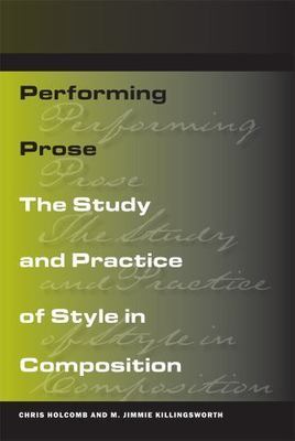 Performing Prose: The Study and Practice of Style in Composition