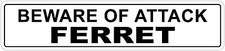  Aluminum Beware Of Attack Ferret 4" x 18" Funny Metal Novelty Sign