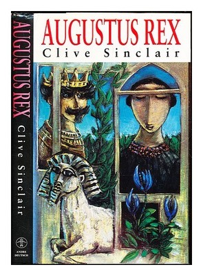 Sinclair, Clive (1948 Augustus Rex: ein Roman / Von Sinclair; Original Zeichnen