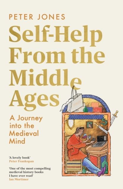 Self-Help From the Middle Ages: A Journey Into the Medieval Mind by Peter Jones