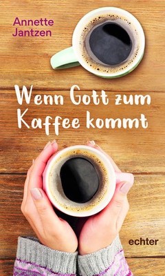 Wenn Gott zum Kaffee kommt | Annette Jantzen | deutsch