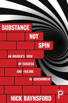 Substance Not Spin: Ein Insider-Sicht auf Erfolg und... - Nick Raynsford