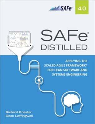 Safe 4.0 Distilled: Applying the Scaled Agile Framework for Lean Software and