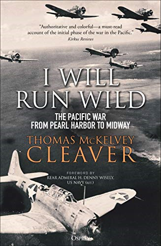 I Will Run Wild: The Pacific War from Pearl Harbor to... - McKelvey Cleaver,...