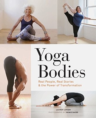 Yoga Bodies: Real People, Real Stories & the Power  by Lipton, Lauren 1452156034