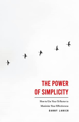 The Power of Simplicity: How to Use Your X-Factor to Ma -  NEW Danny Lanier 2021