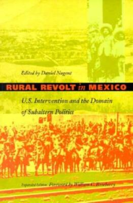 Rural Revolt in Mexico: U S  Intervention and the Domain of Subaltern Polit...