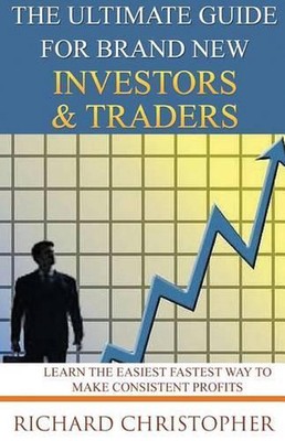 The Ultimate Guide for Brand New Investors & Traders: Learn the Easiest Fastest 