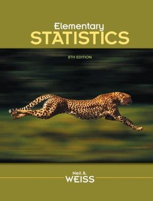 Elementary Statistics (8th Edition) by Neil A. Weiss