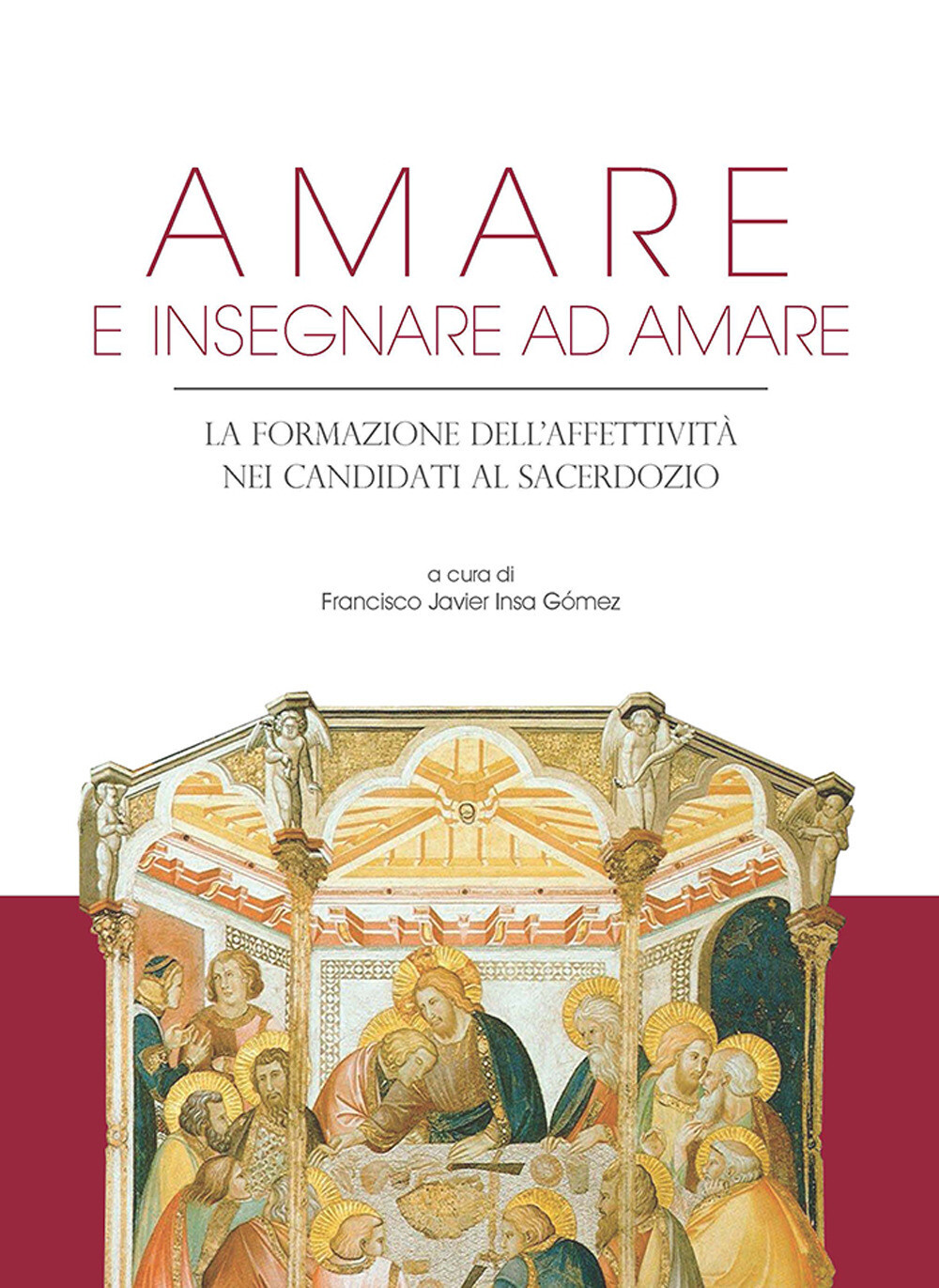 Libri Amare E Insegnare Ad Amare. La Formazione Dell'affettivita Nei Candidati A