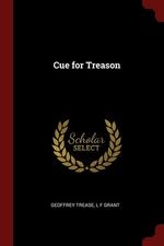 Cue for Treason By Trease, Geoffrey Geoffrey Trease, L F Grant,