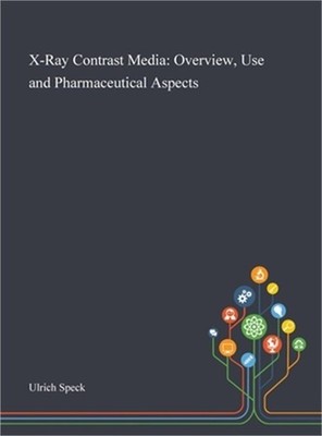 X-Ray Contrast Media: Overview, Use and Pharmaceutical Aspects (Hardback or Case