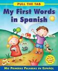 Pull the Tab: My First Words in Spanish: Mis Primeras Palabras En Espanol by Sally Delaney (Board book, 2015)