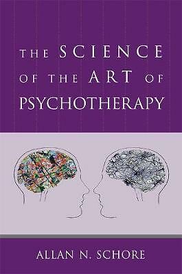 The Science of the Art of Psychotherapy by Allan N. Schore (Hardcover, 2012)