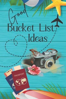 Good Bucket List Ideas: Inspirational Checklist of Adventures Activities Travel 