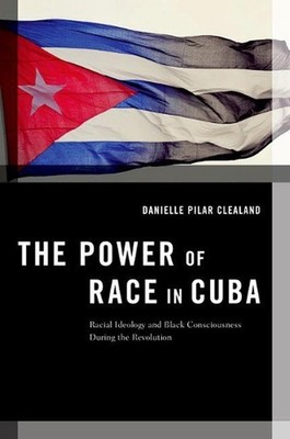 The Power of Race in Cuba: Racial Ideology and Black Consciousness During the Re