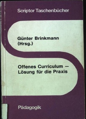 Offenes Curriculum - Lösung für die Praxis. Scriptor Taschenbücher: Pädagogik S6