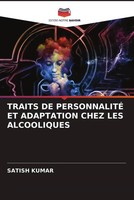 Satish Kumar | Traits De PersonnalitÉ Et Adaptation Chez Les Alcooliques | Buch