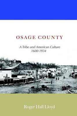 Osage County: A Tribe and American Culture 1600-1934 by R.H. Lloyd (English) Pap