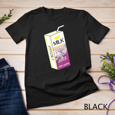 Dumb Bitch Juice Banana Milk Unisex T-shirt