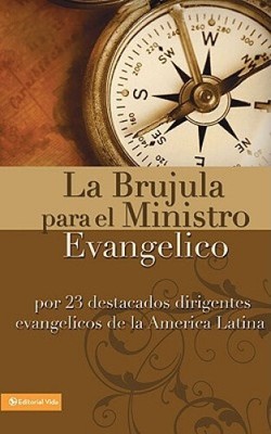 La Brï¿½jula Para El Ministro Evangï¿½lico: Por 23 Destacados Dirigentes