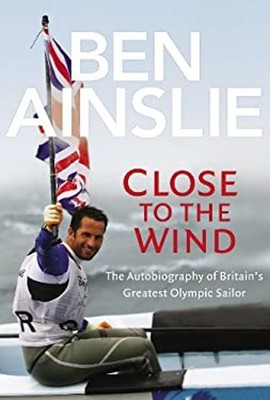 Close to the Wind : Autobiography of Britain's Greatest Olympic S