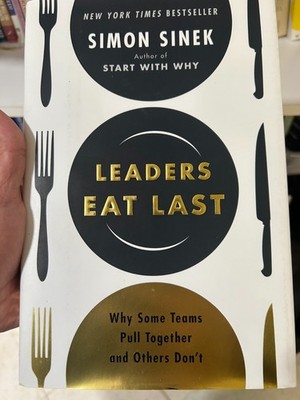Leaders Eat Last: Why Some Teams Pull Together and Others Don't by Sinek, Simon
