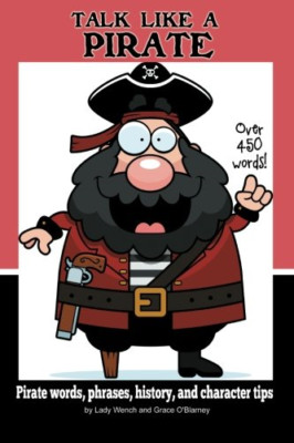 Talk like a Pirate : Pirate Words, Phrases, History, an -  NEW Lady Wench 2013