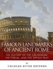 Famous Landmarks of Ancient Rome: The History of the Colosseum, the Forum, and