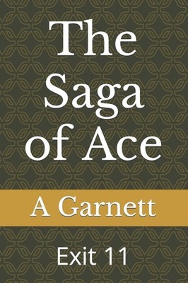 The Saga of Ace: Exit 11: Volume 1,Garnett, A A Garnett,