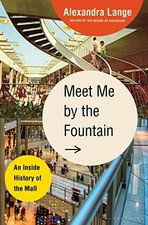 Meet Me by the Fountain: An Inside History of the Mall by Lange, Alexandra