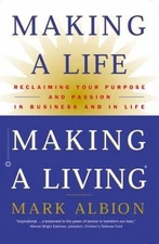 Making a Life, Making a Living: Reclaiming Your Purpose and Passion in...